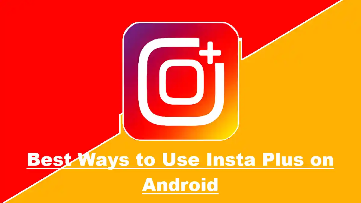 Best Ways to Use Insta Plus on Android